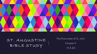 St. Augustine Bible Study (5/4/22): First John Chapter 2