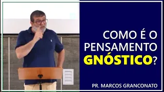 Como é o pensamento gnóstico? - Pr. Marcos Granconato