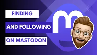 How to Find and Follow People and Content on Mastodon