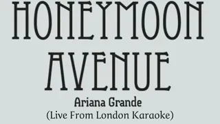 ARIANA GRANDE - HONEYMOON AVENUE LIVE FROM LONDON (KARAOKE)