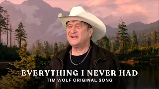 "Everything I Never Had" Original Song by Tim Wolf