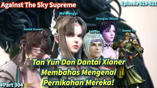 SPOILER Against The Sky Supreme Episode 519-521 Sub Indo | Membahas Pernikahan!