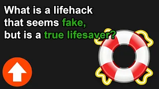 What is a lifehack that seems fake, but is a true lifesaver?