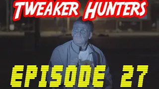Tweaker Hunters - Episode 27 - CENSORED FOR YOUTUBE