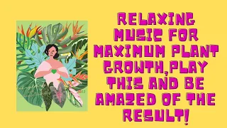 Relaxing Music For Maximum Plant Growth||Happy Plants Music