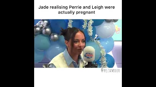 Jade realizing Perrie and Leigh were AcTUaLLy pregnant 😂😂
