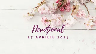 BUNĂTATEA CA STIL DE VIAȚĂ | Devoțional | 27 aprilie 2024