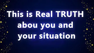 This is the real truth about you and your situation