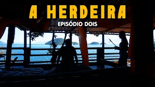 A HERDEIRA - EPISÓDIO 02