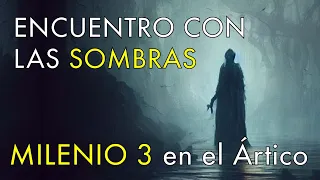 Encuentros con las Sombras - Milenio 3 en el Ártico