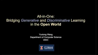 Yuxiong Wang | Bridging Generative & Discriminative Learning in the Open World