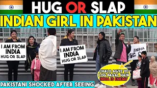 Girl From India🇮🇳 in Pakistan 🇵🇰( Hug or Slap ) | Social Experiment in Pakistan