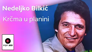 Nedeljko Bilkić - Krčma u planini - (Audio 1977) HD