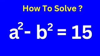 Solving a Nice Algebra Challenge a^2-b^2=15 | Viral Math Problem