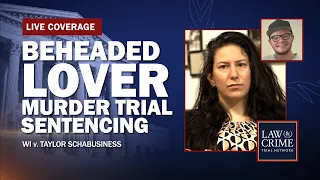 WATCH LIVE: Beheaded Lover Murder Trial — WI v. Taylor Schabusiness — Sentencing
