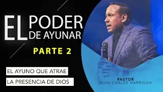 El ayuno que atrae la presencia de Dios - El poder de ayunar (Parte 2) - Pastor Juan Carlos Harrigan