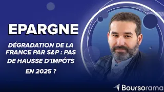 Dégradation de la France par S&P : pas de hausse d'impôts en 2025 ?