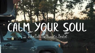 Calm Your Soul - Indie/Folk/Pop/Acoustic Playlist, 2022