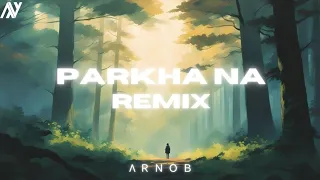 Parkha Na - ARNOB REMIX | Sushant KC  ft. Jhuma Limbu | EDM 2024