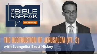 Destruction of Jerusalem (Pt. 2) | Let the Bible Speak with Brett Hickey