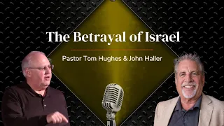 The Betrayal of Israel | Live with Pastor Tom Hughes and John Haller