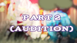 Audition for: Part 2🌺 [] #QueenGoldOfHeart [] Rushed (kinda)