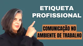 ETIQUETA PROFISSIONAL - COMO MELHORAR SUA COMUNICAÇÃO NO AMBIENTE DE TRABALHO