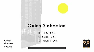 Quinn Slobodian: The end of neoliberal globalism?