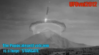 The Popocatepetl Volcano Is A Huge "STARGATE"