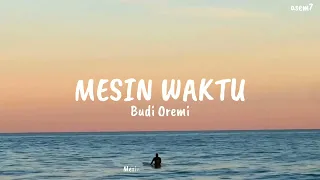 Mesin Waktu - Budi Oremi [lyrics]