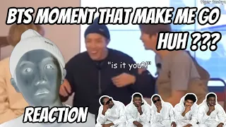 Bts Moments That Makes Me Go Huh?! | REACTION!!!