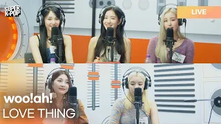 woo!ah! (우아!) - LOVE THING | K-Pop Live Session | Super K-Pop