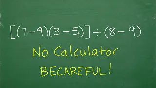 [(7 – 9)(3 – 5)]/(8 – 9) = ? Let’s do this math problem CORRECTLY!