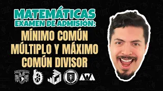 Matemáticas Examen de Admisión: Mínimo Común Múltiplo y Máximo Común Divisor