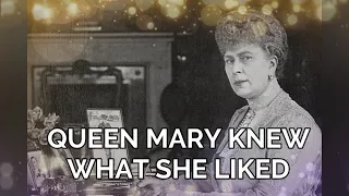 QUEEN MARY KNEW WHAT SHE LIKED