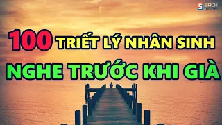 100 TRIẾT LÝ NHÂN SINH - AI CŨNG NÊN NGHE TRƯỚC KHI GIÀ