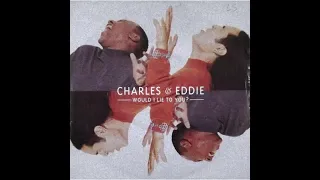 Charles & Eddie - Would I Lie To You? (Truth & Soul Mix)