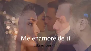 Me enamoré de ti (Eda y Serkan)