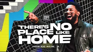 There Is No Place Like Home //  Pastor Mike McClure, Jr. // IT'S ON Series