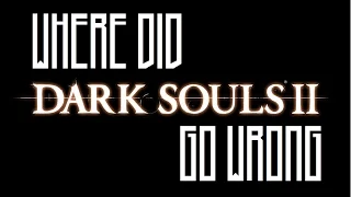 Where Dark Souls 2 Went Wrong