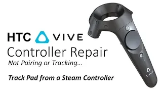 Repairing a Faulty HTC Vive Controller Not Pairing or Tracking Track Pad from a Steam Controller