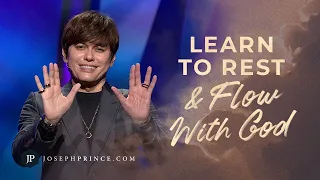 Learn To Rest And Flow With God | Joseph Prince