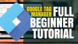 Google Tag Manager Tutorial (COMPLETE STEP-BY-STEP GUIDE)