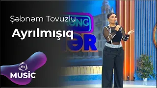 Şəbnəm Tovuzlu - Ayrılmışıq