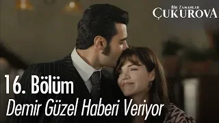 Demir güzel haberi veriyor - Bir Zamanlar Çukurova 16. Bölüm