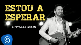 TONY ALLYSSON - ESTOU A ESPERAR - DVD SUSTENTA O FOGO
