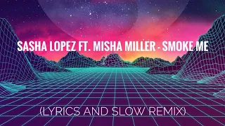 🎵LYRICS🎵SLOW🎵REMIX🎵 Sasha Lopez ft. Misha Miller - Smoke me (slowed remix) TikTok 2023