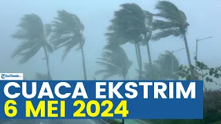 WASPADA CUACA EKSTRIM DI DAERAHMU 6 MEI 2024, INFO BMKG PERINGATAN DINI BERJAGA-JAGA