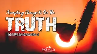 Accepting Change To See The Truth | Matthew 9:17 | Prayer Video