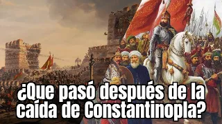 ¿Que pasó después de la CAÍDA DE CONSTANTINOPLA?